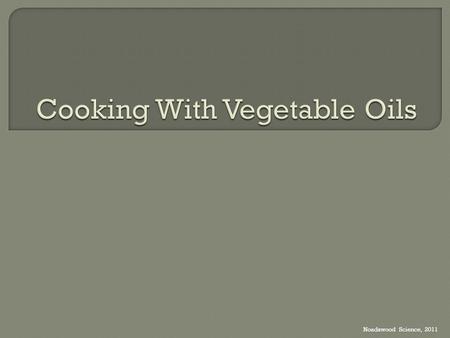 Noadswood Science, 2011.  To know how plant oils are useful in cooking Friday, August 07, 2015.