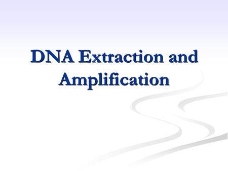 DNA Extraction and Amplification. EXTRACTION 1. ISOLATION OF DNA FROM INSECT SAMPLE 2. ELIMINATION OF CELLULAR DEBRIS 3. ELUTION OF PURIFIED DNA.