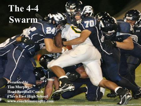 The 4-4 Swarm Presented by Tim Murphy Head Football Coach