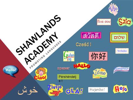 SHAWLANDS ACADEMY PROMOTING LANGUAGES خوش Përshëndetj e ! Hujambo !