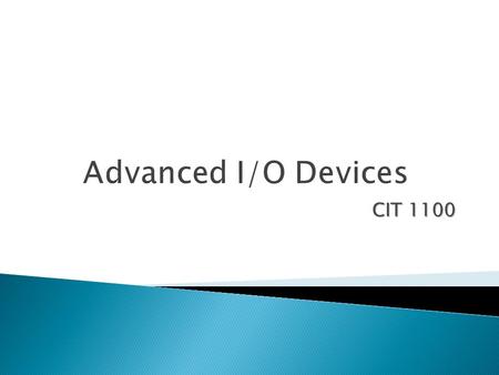 CIT 1100. In this chapter, you will learn how to: ◦ Explain visual capture devices ◦ Describe audio devices, both input and output ◦ Explore game controllers.