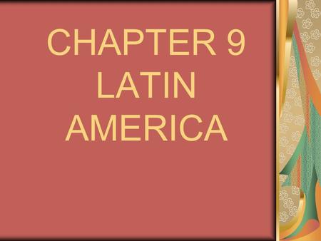 CHAPTER 9 LATIN AMERICA.