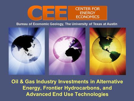 Bureau of Economic Geology, The University of Texas at Austin Oil & Gas Industry Investments in Alternative Energy, Frontier Hydrocarbons, and Advanced.