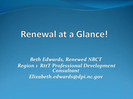 Renewal at a Glance! Beth Edwards, Renewed NBCT