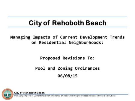 City of Rehoboth Beach Managing Impacts of Current Development Trends on Residential Neighborhoods: Issues and Possible Solutions City of Rehoboth Beach.