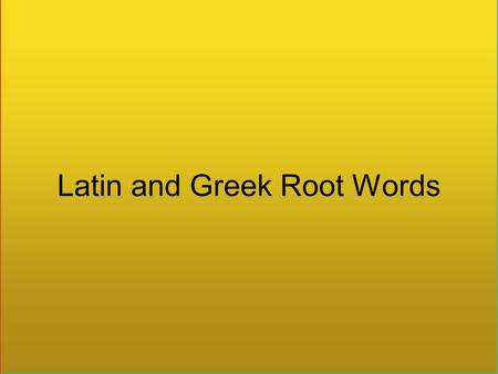 Latin and Greek Root Words