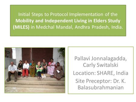 Initial Steps to Protocol Implementation of the Mobility and Independent Living in Elders Study (MILES) in Medchal Mandal, Andhra Pradesh, India. Pallavi.