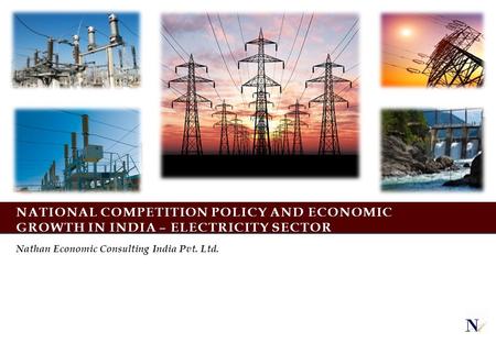 NATIONAL COMPETITION POLICY AND ECONOMIC GROWTH IN INDIA – ELECTRICITY SECTOR Nathan Economic Consulting India Pvt. Ltd.