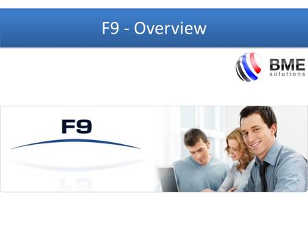 F9 - Overview. What is F9 Powerful & easy-to-use Financial Reporting and Analysis solution linking the GL to Microsoft Excel Provides Financial Reporting.