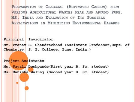 P REPARATION OF C HARCOAL (A CTIVATED C ARBON ) FROM V ARIOUS A GRICULTURAL W ASTES NEAR AND AROUND P UNE, MS, I NDIA AND E VALUATION OF I TS P OSSIBLE.