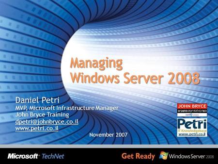 Daniel Petri MVP, Microsoft Infrastructure Manager John Bryce Training November 2007.