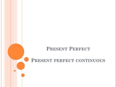 P RESENT P ERFECT P RESENT PERFECT CONTINUOUS. Present Perfect PASTPRESENT.