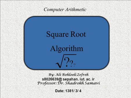 Computer Arithmetic 1 Of 23 Computer Arithmetic By: Ali Bohlooli Zefreh sepahan. iut. ac. ir Professor: Dr. Shadrokh Samavi Date: 1381/ 3/ 4.