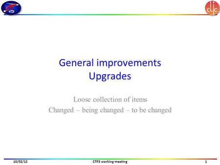 General improvements Upgrades Loose collection of items Changed – being changed – to be changed CTF3 working meeting10/02/121.