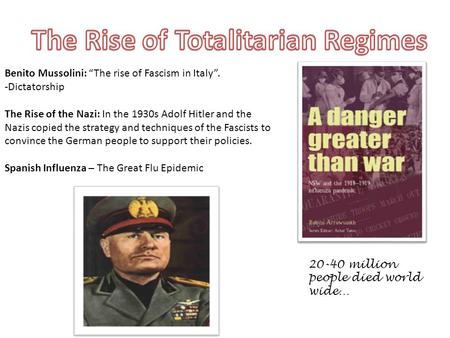 Benito Mussolini: “The rise of Fascism in Italy”. -Dictatorship The Rise of the Nazi: In the 1930s Adolf Hitler and the Nazis copied the strategy and techniques.