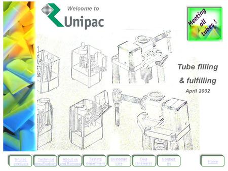 Unipac products About us and Romaco Testing department Customer care FAQ (answers) Contact us Home Technical specifications Welcome to Tube filling &