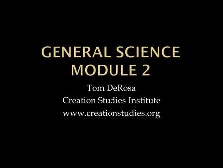 Tom DeRosa Creation Studies Institute www.creationstudies.org.