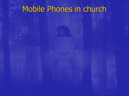 Mobile Phones in church. Discipleship in the 21 st Century.