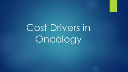 Cost Drivers in Oncology. Bundled Payments Fee for Service Episodes of Care Pathways Oncology Medical Home ACO’s.