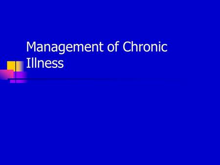 Management of Chronic Illness. Prevalence of Chronic Illness 50% of the population have at least one chronic illness Approximately 30% of adults between.