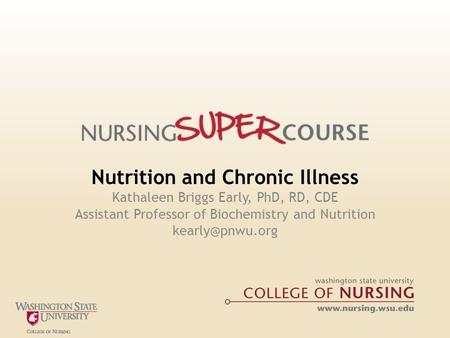 Nutrition and Chronic Illness Kathaleen Briggs Early, PhD, RD, CDE Assistant Professor of Biochemistry and Nutrition