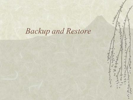 Backup and Restore. Backup  Databases live in a fragile environment  Machines can fail  Disks can fail  Programs can fail.