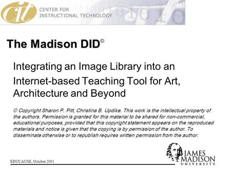 EDUCAUSE, October 2001 The Madison DID © Integrating an Image Library into an Internet-based Teaching Tool for Art, Architecture and Beyond © Copyright.