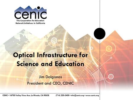 The Corporation for Education Network Initiatives in California CENIC 16700 Valley View Ave. La Mirada, CA 90638(714) 220-3400