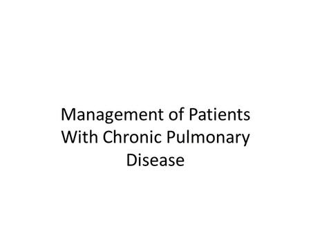 Management of Patients With Chronic Pulmonary Disease.