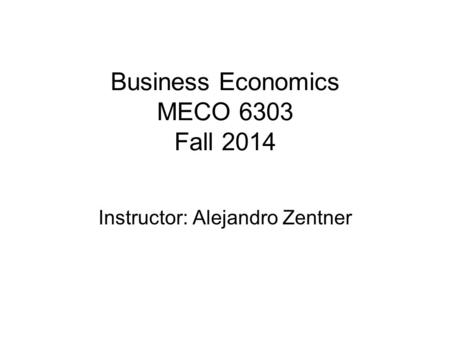 Business Economics MECO 6303 Fall 2014