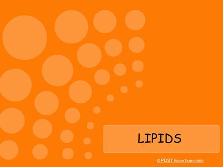 LIPIDS © PDST Home Economics.