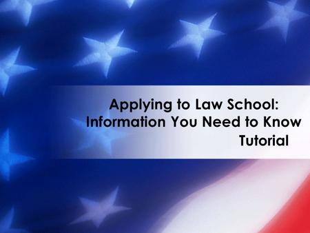 Tutorial Applying to Law School: Information You Need to Know.