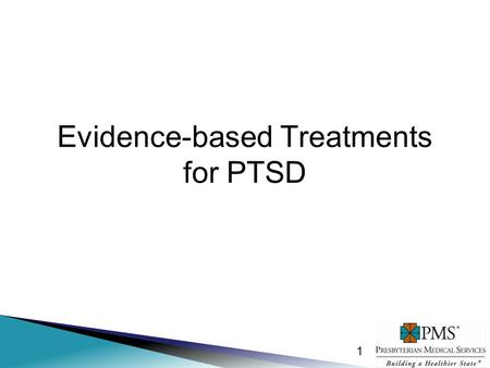 8/7/20151 1 Evidence-based Treatments for PTSD. 8/7/20152 2 Natural Resiliency and recovery Natural recovery occurs when survivors process through intrusions,