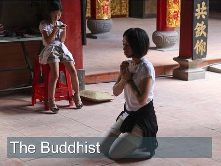 The Buddhist. “When I come to the temple,” said Lien as she knelt in front of the gold statue of the Buddha, “I feel the happiness I pray for.”