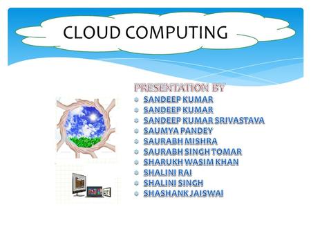 CLOUD COMPUTING.  It is a collection of integrated and networked hardware, software and Internet infrastructure (called a platform).  One can use.