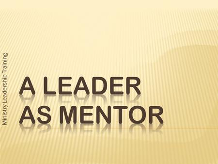 Ministry Leadership Training.  JOB DESCRIPTION:  Ministry Leadership Training A. To EMPOWER the team to do what it would not necessarily do without.