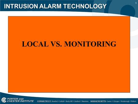 1 INTRUSION ALARM TECHNOLOGY LOCAL VS. MONITORING.