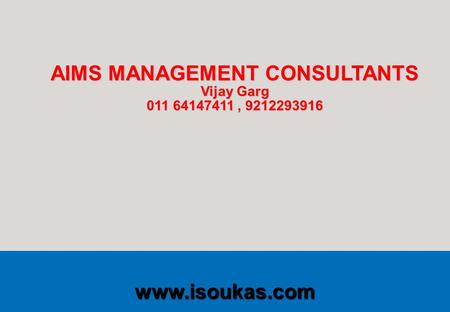 Www.iso.org International Organization for Standardization www.isoukas.com AIMS MANAGEMENT CONSULTANTS Vijay Garg 011 64147411, 9212293916.