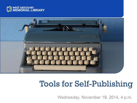 Tools for Self-Publishing Wednesday, November 19, 2014, 4 p.m.