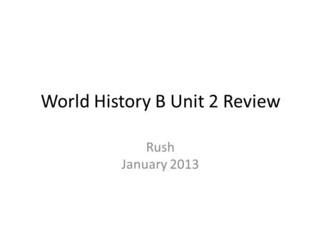 World History B Unit 2 Review Rush January 2013. In general! Know about Gandhi’s life, and how his actions helped India become independent of Britain.