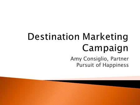 Amy Consiglio, Partner Pursuit of Happiness. Old (vs “young” or “new”) Historically focused Tobacco driven Been there, done that Not memorable, nondescript.