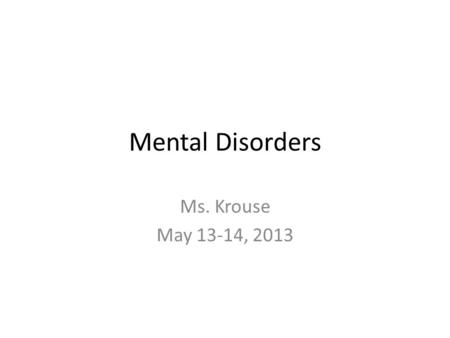 Mental Disorders Ms. Krouse May 13-14, 2013. Learning Target I can create a cartoon about a specific anxiety disorder.