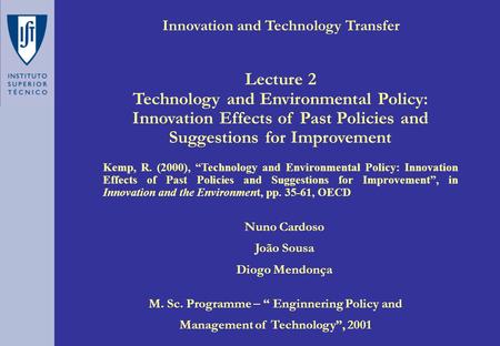 Innovation and Technology Transfer Nuno Cardoso João Sousa Diogo Mendonça M. Sc. Programme – “ Enginnering Policy and Management of Technology”, 2001.