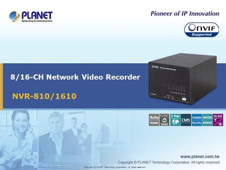 8/16-CH Network Video Recorder Copyright © PLANET Technology Corporation. All rights reserved. NVR-810/1610.