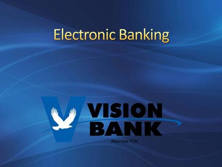 E-Banking is the use of electronic means to conduct banking business, such as telephone, Internet, cell phone, or other device by way of secure internet.