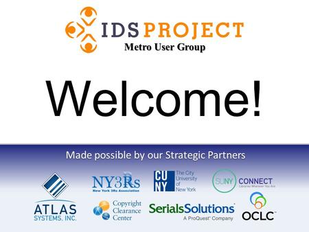 Made possible by our Strategic Partners Welcome! Metro User Group.