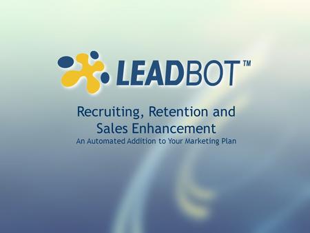 Recruiting, Retention and Sales Enhancement An Automated Addition to Your Marketing Plan.