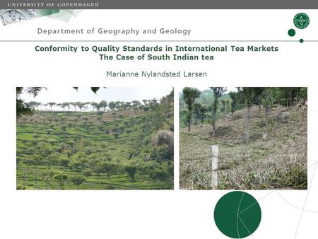 Conformity to Quality Standards in International Tea Markets The Case of South Indian tea Marianne Nylandsted Larsen.