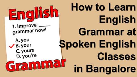 How to Learn English Grammar at Spoken English Classes in Bangalore.