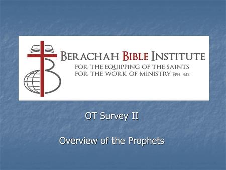 OT Survey II Overview of the Prophets. Early Prophesies of Latter Times 4) Moses: Deuteronomy 30:1-10 3) Jacob: Genesis 49:1 2) Job: Job 19:25-27 1) Enoch: